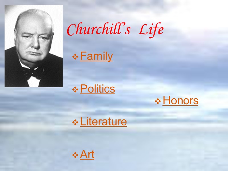 Churchill’s  Life Family  Politics  Literature  Art    Honors